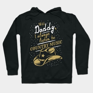 With Daddy, I always listen to Country music, funny phrase Hoodie